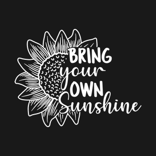 Bring your own sunflower sunshine T-Shirt