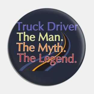 Truck Driver The Man The Myth The Legend Pin