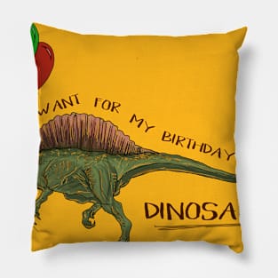 All I Want For My Birthday Is A DINOSAUR! Pillow