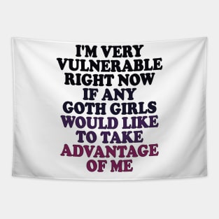 i'm very vulnerable right now if any goth girls would like to take advantage of me Tapestry