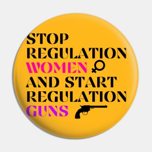 Stop Regulating Women And Start Regulating Guns Pin