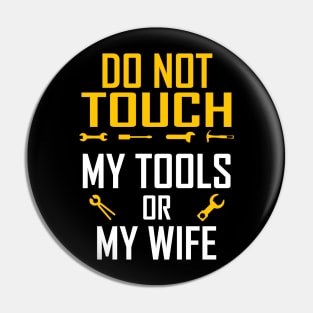 Do Not Touch My Tools or My Wife Funny Valentines Day Gifts Pin