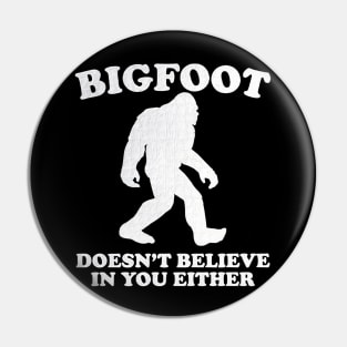 Bigfoot Doesn't Believe In You Either Sasquatch Pin