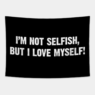 I'm not selfish, but I love myself! Tapestry