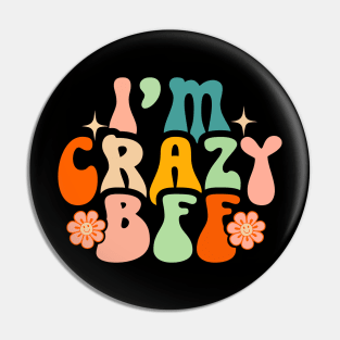 I’m Crazy Bff Pin