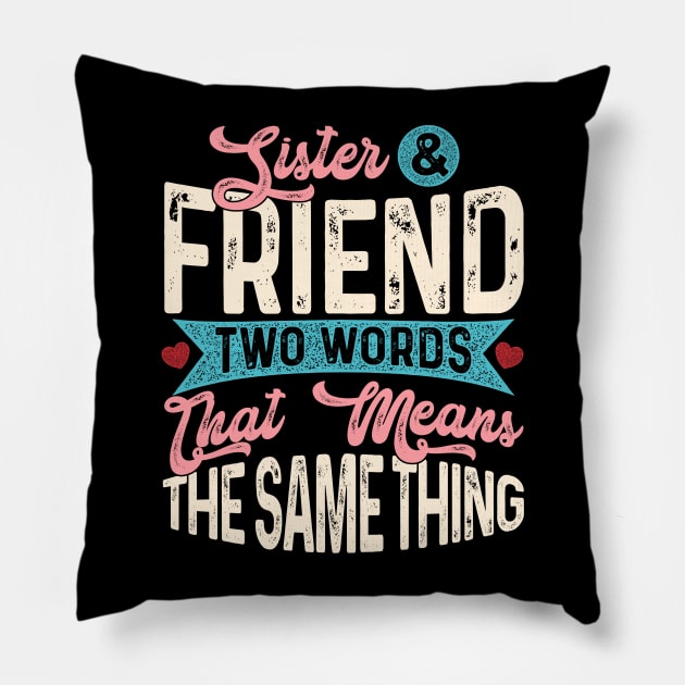 Sister & Friend Two Words That Mean The Same Thing Pillow by Proficient Tees