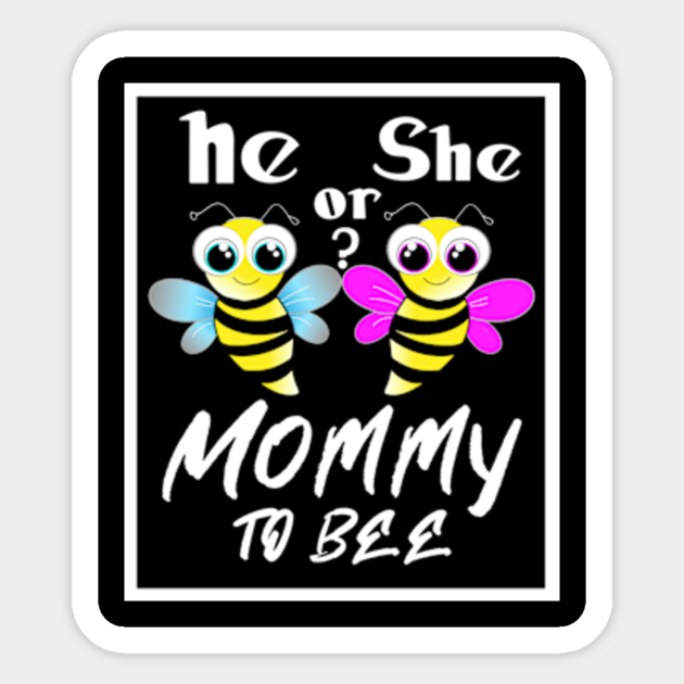 Gender Reveal What Will It Bee He Or She Mommy To Bee He Or She Mom To Bee Sticker Teepublic Uk