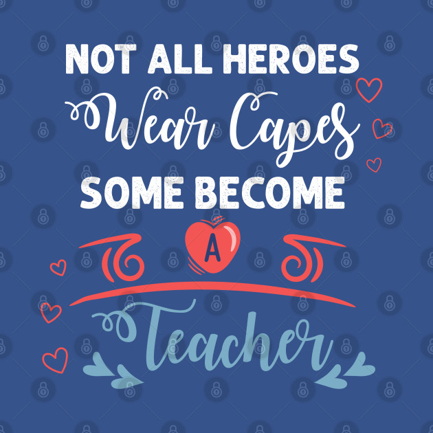 Disover Teacher Shirts - Not all heroes wear capes some become teacher, Teacher Appreciation Shirts, Teacher gift from students - Teacher Gifts - T-Shirt