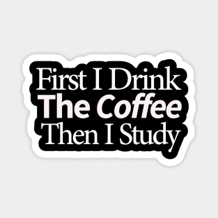 first i drink coffee , then i study Magnet