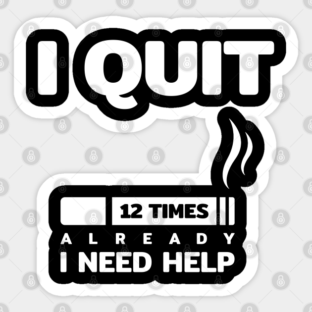 i quit smoking cigarette 12 times i need help funny quotes text typography word - Cigarette - Sticker | TeePublic i quit smoking cigarette 12 times i need help funny quotes text typography word - Cigarette - Sticker | TeePublic