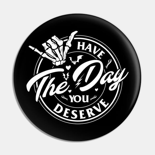 Have The Day You Deserve Peace Sign Skeleton - Inspirational quote Pin by bisho2412