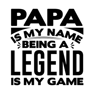 papa is my name being a legend is my game T-Shirt