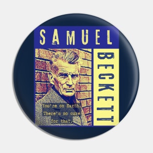 Samuel Beckett portrait and quote: You're on Earth. There's no cure for that. Pin