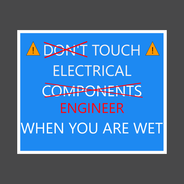 Touch electrical engineer when wet shirt by BeesTees