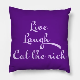 Live, Laugh, Eat the rich Pillow