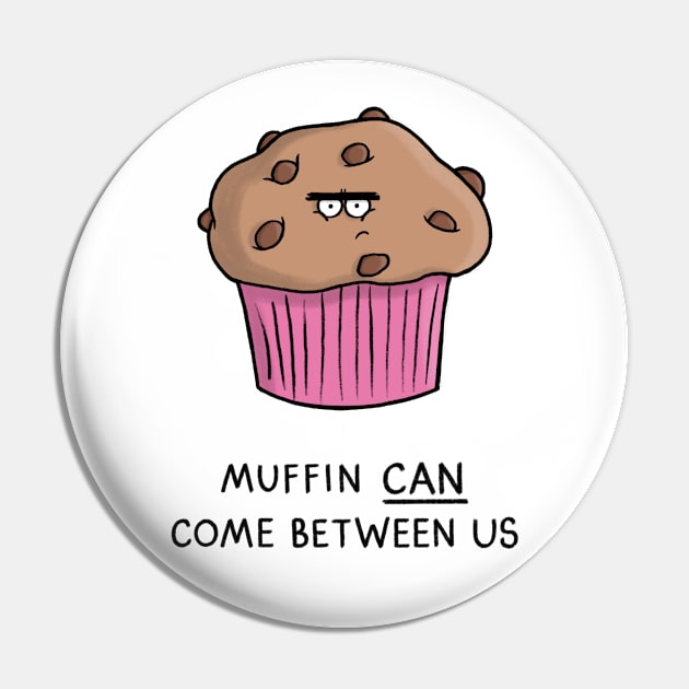 Muffin can come between us Pin by CarlBatterbee