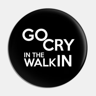 CRY IN THE WALK IN Pin
