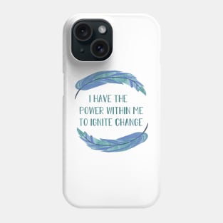 I Have the Power within Me to Ignite Change Phone Case