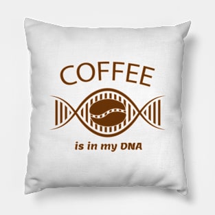 Coffee is in my DNA. Coffee lovers Pillow