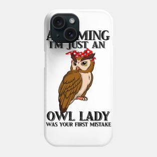 assuming im just an owl lady  was your first mistake tshirt funny gift t-shirt Phone Case