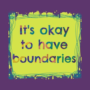 It's Okay to have Boundaries - Mental Health T-Shirt