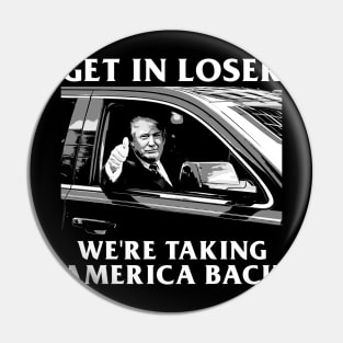 Trump Get In Loser We're Taking America Back Pin