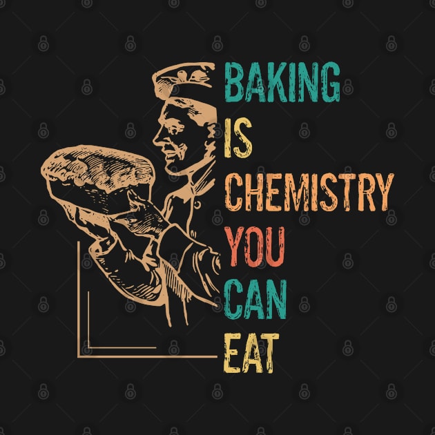 Baking And Cooking Lover Baking Is Chemistry You Can Eat Baker Saying by egcreations