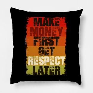 Make Money First Get Respect Later Pillow