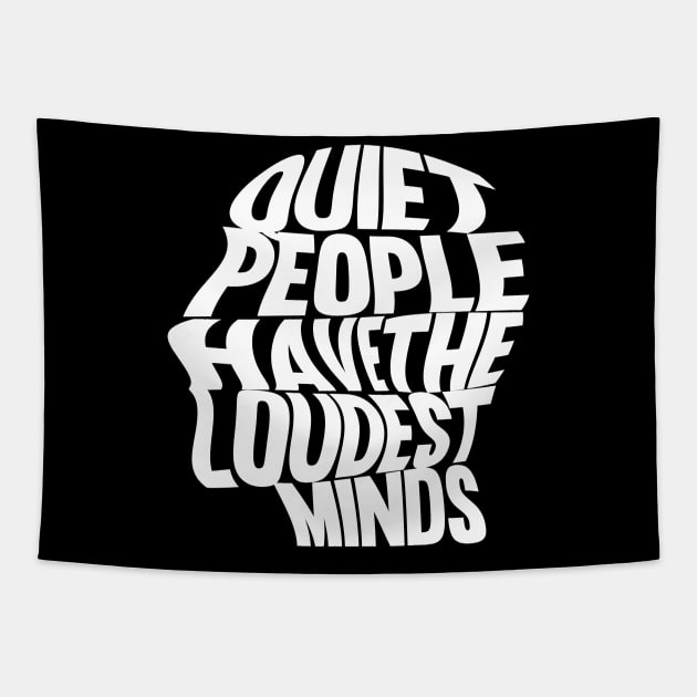 Quiet People Have The Loudest Minds Tapestry by Daytone