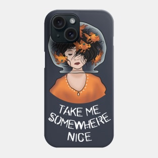 Take me somewhere nice Phone Case