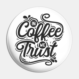 In Coffee  we Trust Pin