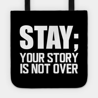 Suicide Prevention - Stay; your story is not over w Tote