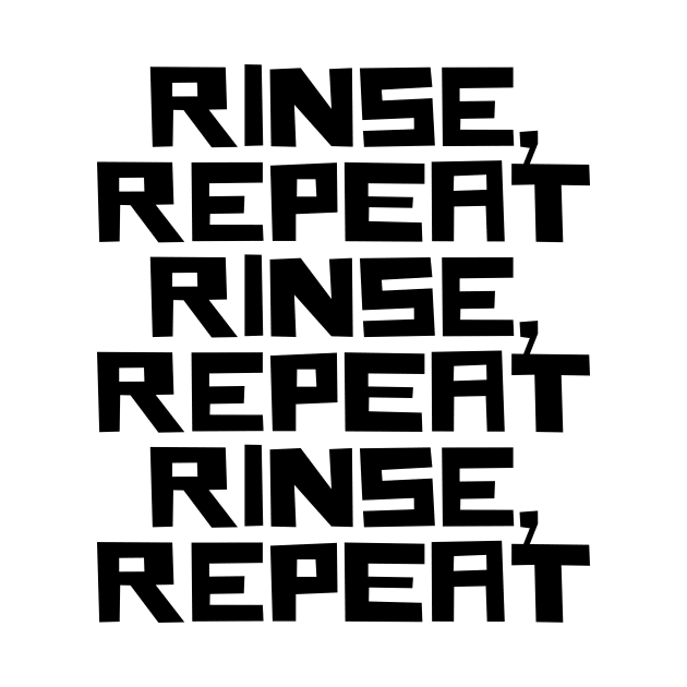 Rinse Repeat by n23tees