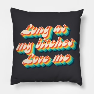 Long as my bitches love me Pillow