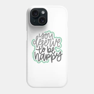 You Deserve To Be Happy - Gray / Mint Phone Case