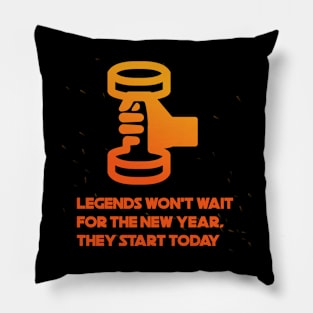 Legends wont wait for the new year they start today Pillow