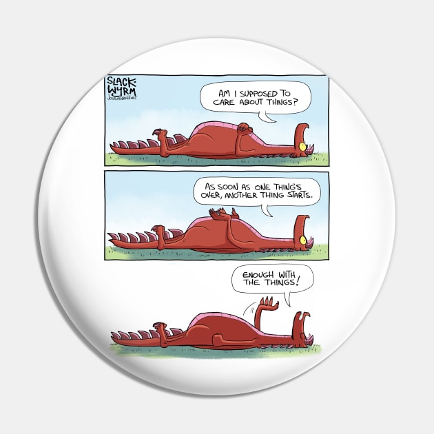 Enough with the things Pin by Slack Wyrm