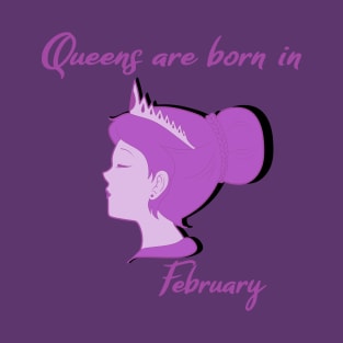 Queens are born in February T-Shirt