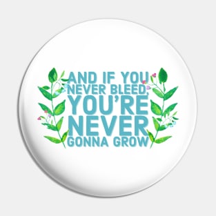 And if you never bleed, you're never gonna grow Pin