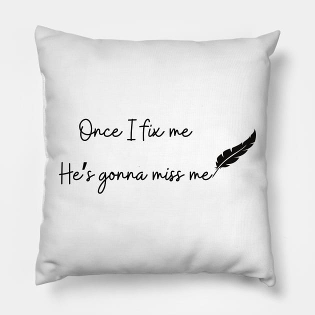 Once I fix me he's gonna miss me tortured departments Pillow by kuallidesigns