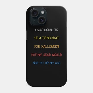 I Was Going To Be A Democrat For Halloween Funny Political T-Shirt Phone Case