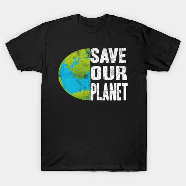 Save Our Planet - Love Our Planet Earth - T-Shirt | TeePublic