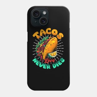 Tacos Love Never Dies Phone Case