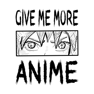 Give Me More Anime T-Shirt