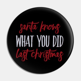 Santa knows what you did last Christmas Pin