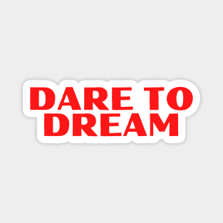 Dare To Dream- Motivational Design Magnet