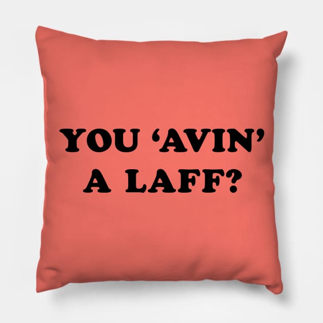 You 'Avin' a Laff? Pillow by MotoGirl