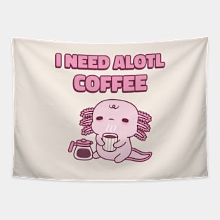 Cute Tired Axolotl I Need Alotl Coffee Funny Pun Tapestry