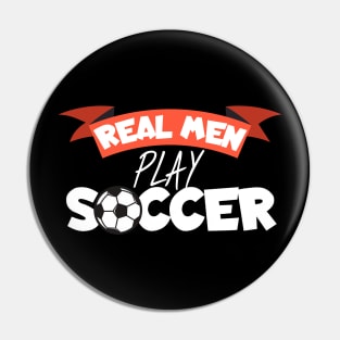 Real men play soccer Pin