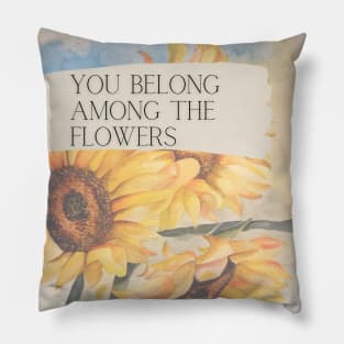 You belong among the flowers Pillow